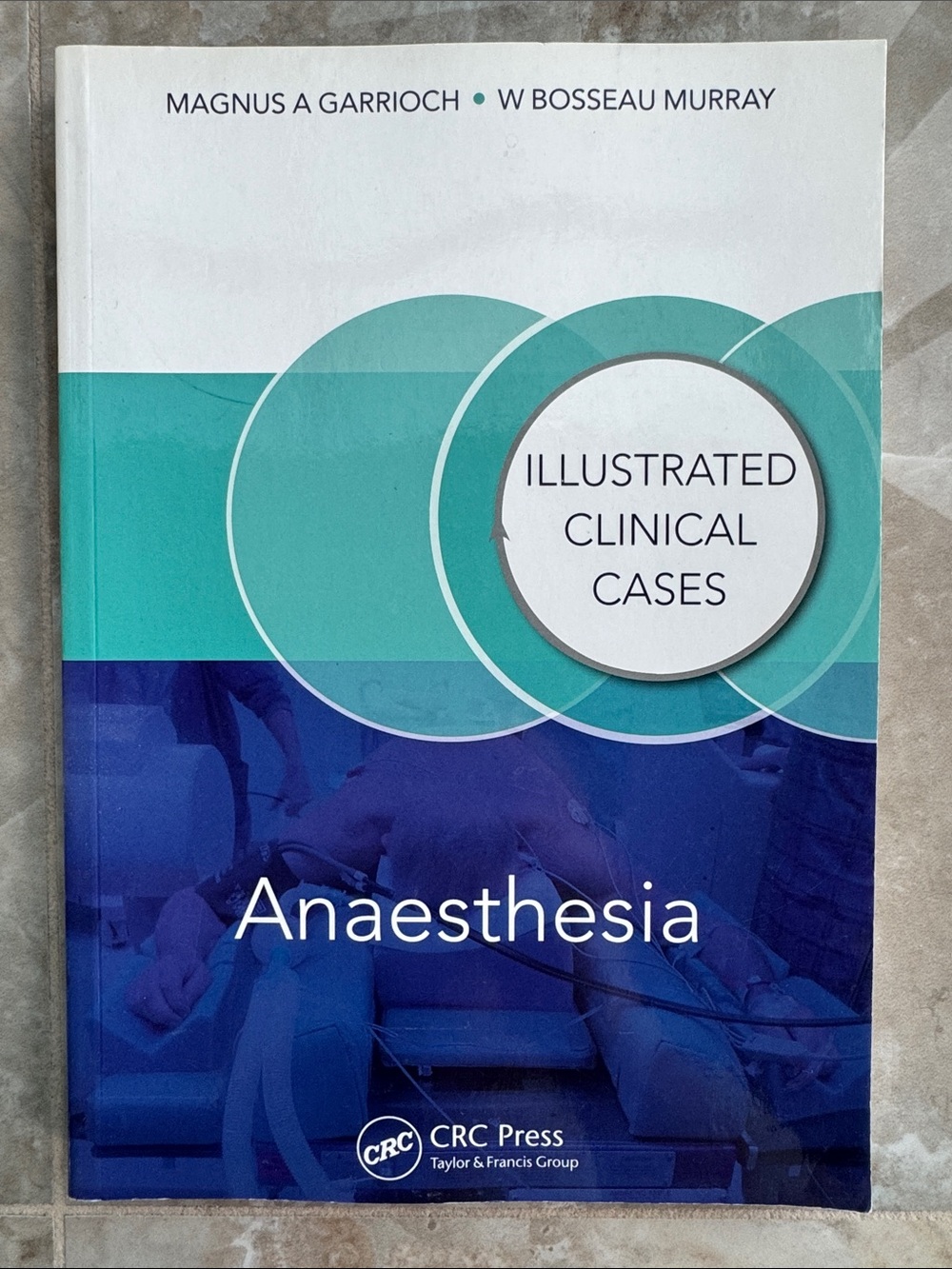 Anaesthesia Illustrated Clinical Cases by Garrioch & Murray